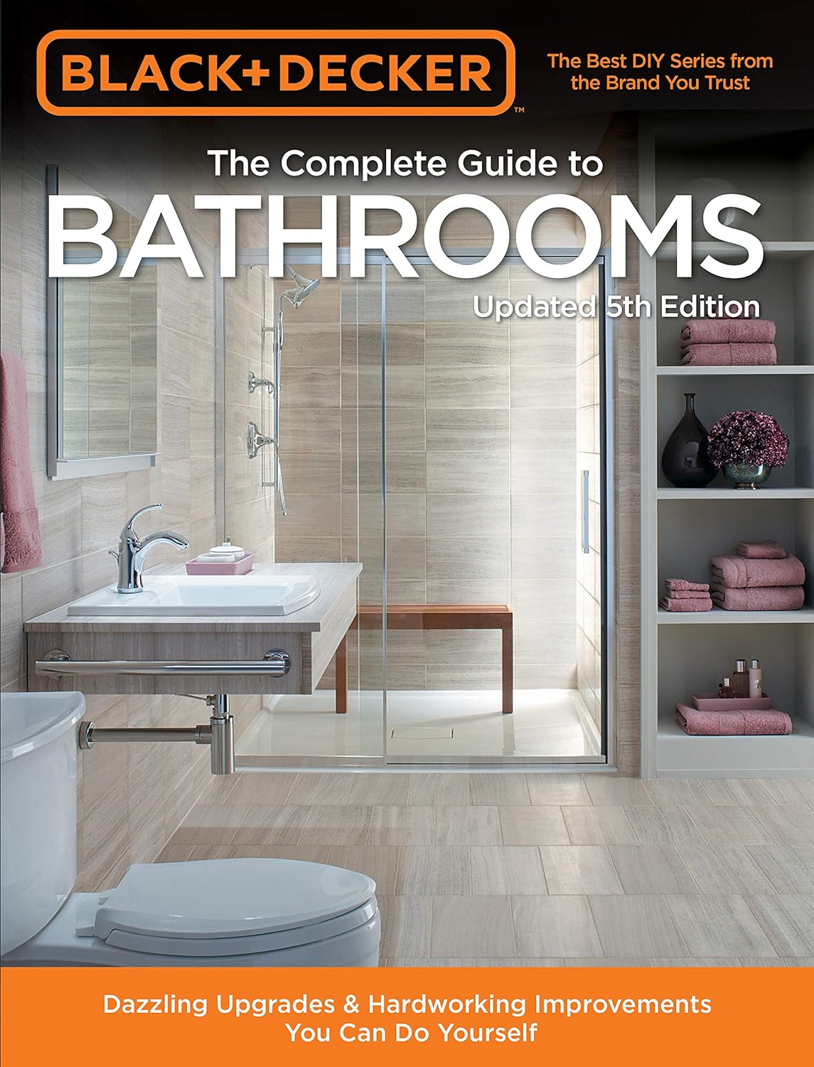 Black  Decker Complete Guide to Bathrooms 5th Edition: Dazzling Upgrades  Hardworking Improvements You Can Do Yourself     Paperback – Illustrated, May 29, 2018