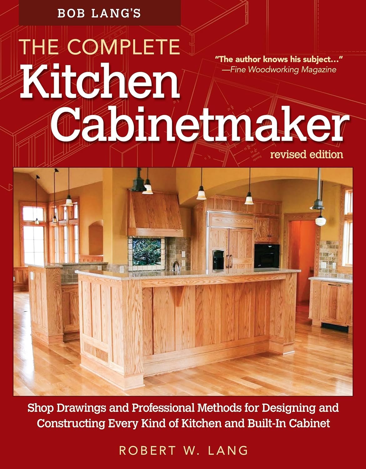 Bob Langs The Complete Kitchen Cabinetmaker, Revised Edition: Shop Drawings and Professional Methods for Designing and Constructing Every Kind of Kitchen and Built-In Cabinet (Fox Chapel Publishing)     Paperback – September 1, 2014