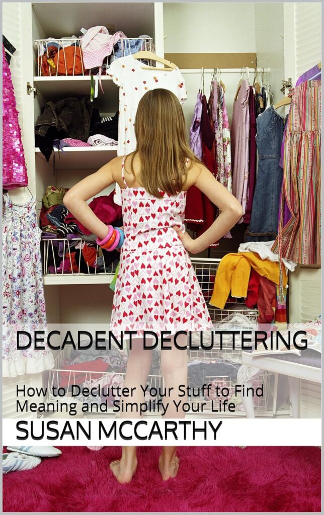 Decadent Decluttering: How to Declutter Your Stuff to Find Meaning and Simplify Your Life     Kindle Edition