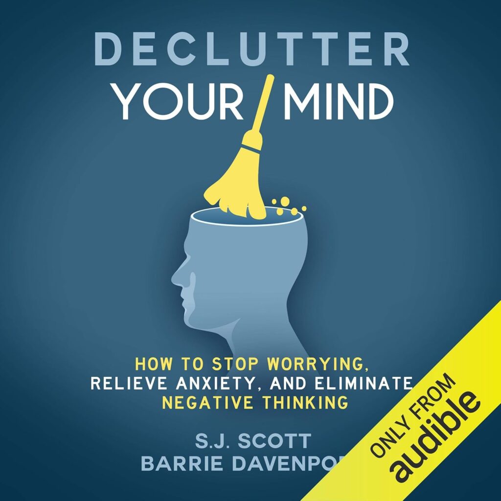 Declutter Your Mind: How to Stop Worrying, Relieve Anxiety, and Eliminate Negative Thinking                                                                      Audible Audiobook                                     – Unabridged