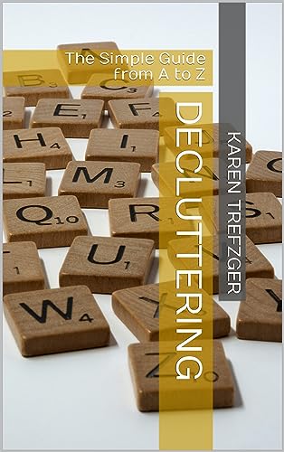 Decluttering: Minimize to Create a Happier and Healthier Life With More Meaning (Organizing, Step by Step, Simplify, Clutter)     Kindle Edition