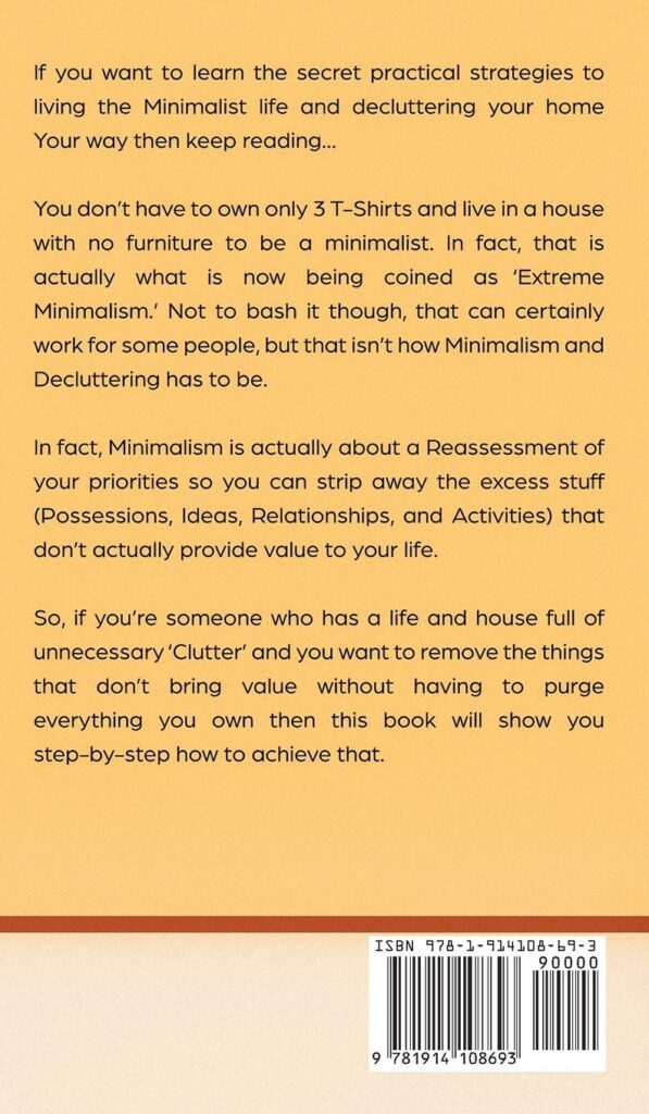 Minimalism and Decluttering Discover the secrets on How to live a meaningful life and Declutter your Home, Budget, Mind and Life with the Minimalist ... and Life with the Minimalist way of living     Hardcover – October 30, 2020