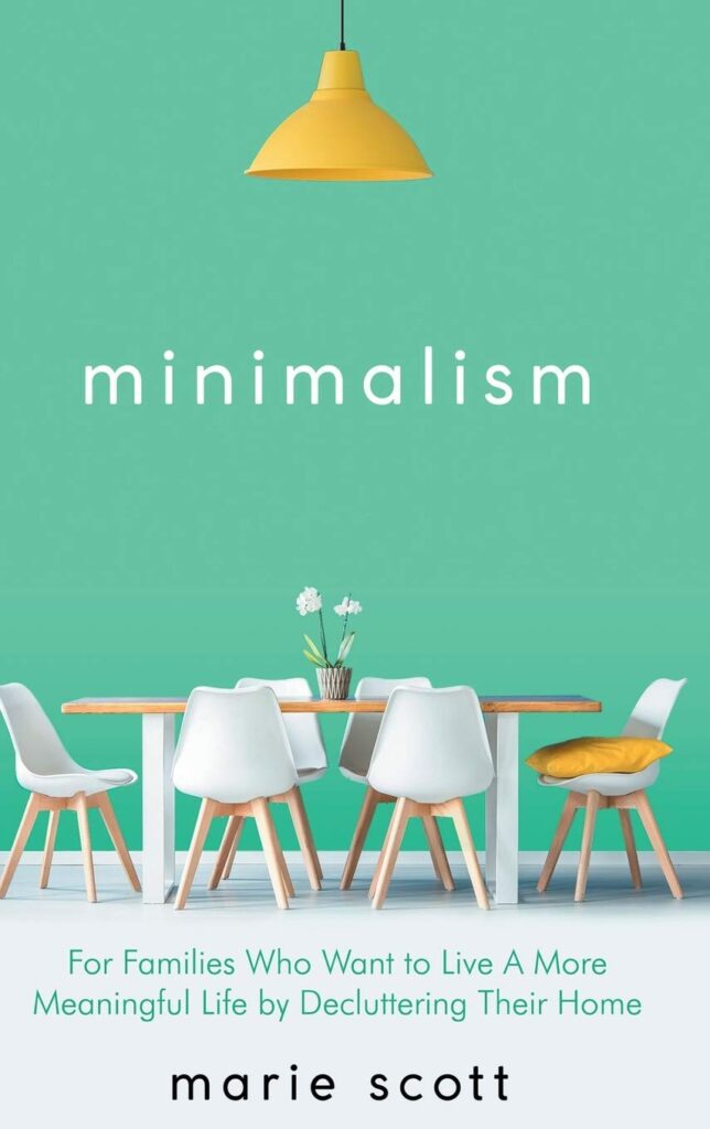 Minimalism: For Families Who Want to Live A More Meaningful Life by Decluttering Their Home     Hardcover – February 15, 2019