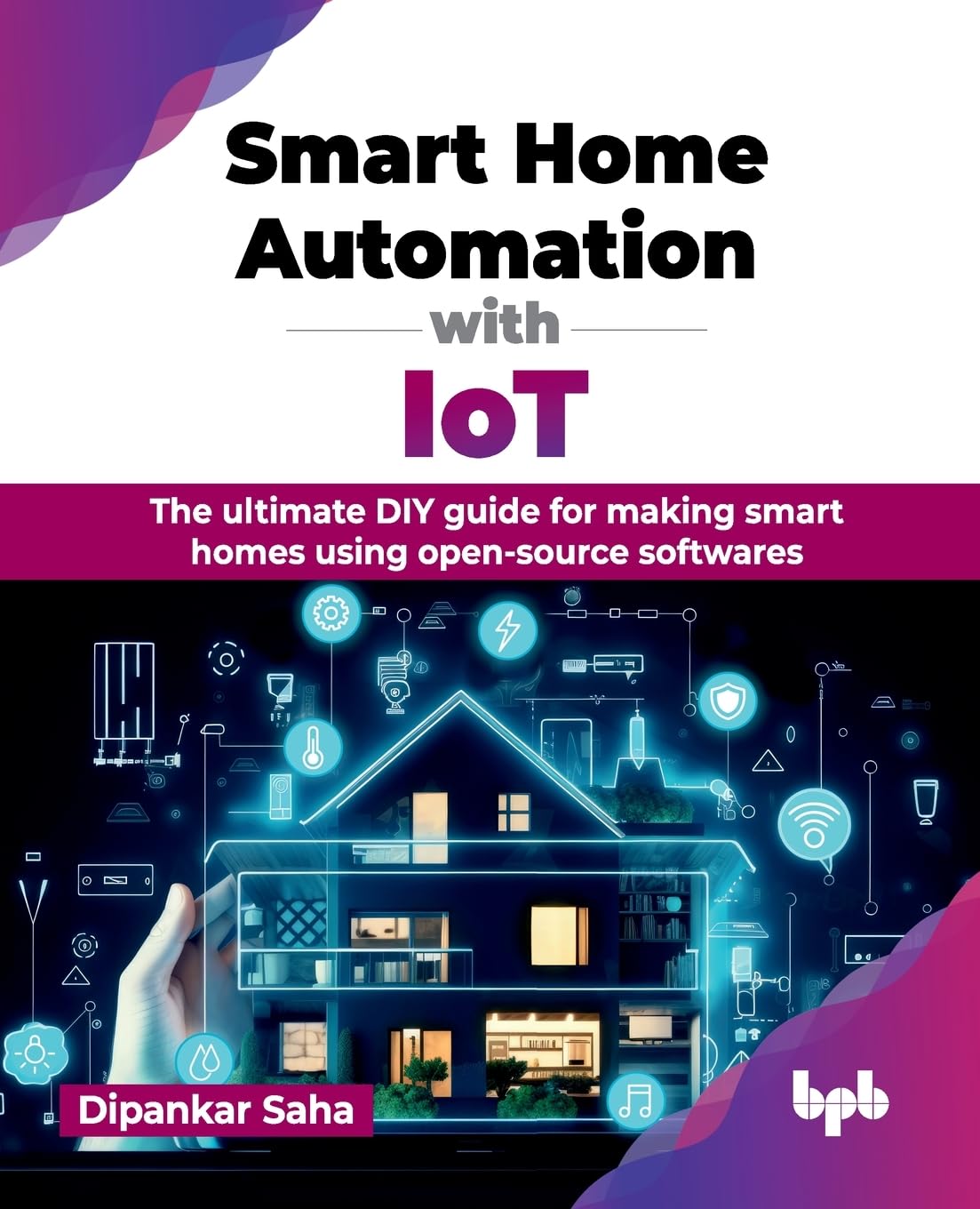 Smart Home Automation with IoT: The ultimate DIY guide for making smart homes using open-source softwares (English Edition)     Paperback – June 26, 2024