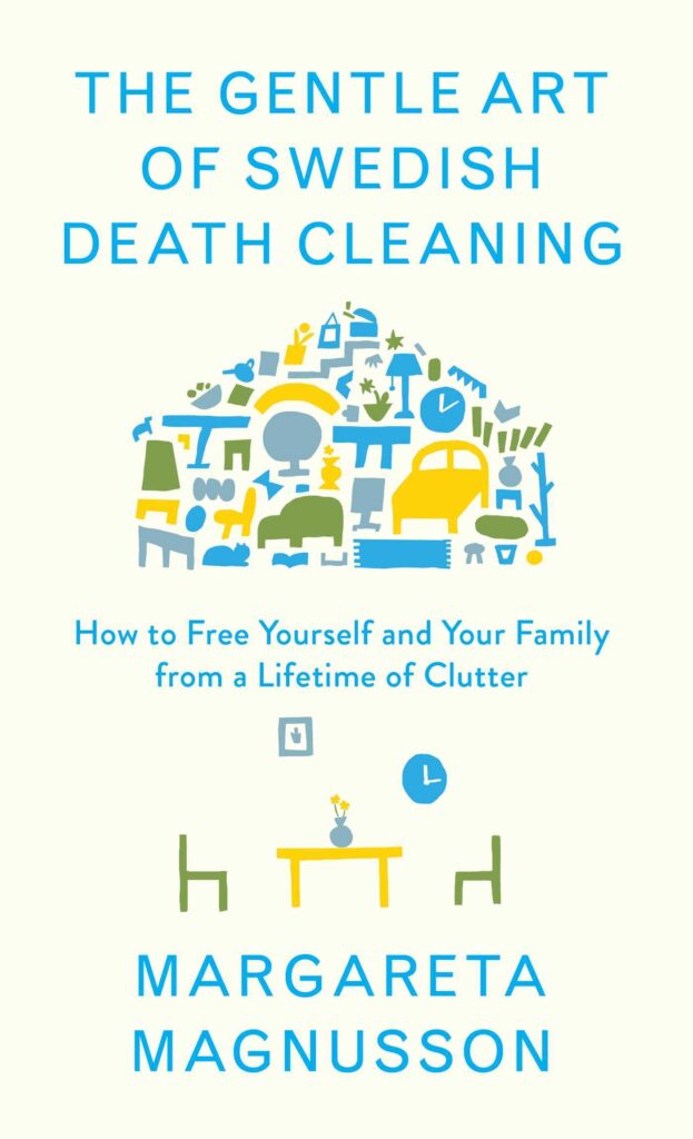 Unclutter Your Life to Find Meaning  Purpose: The Wisdom of Swedish Death Cleaning in Daily Life     Paperback – July 1, 2023