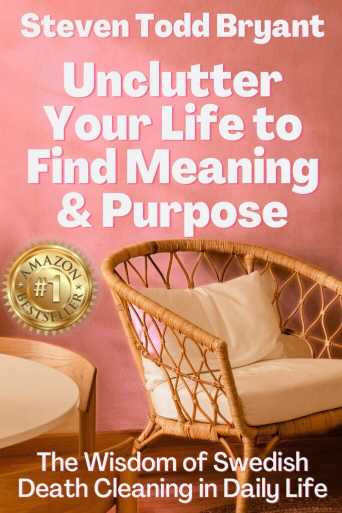 Unclutter Your Life to Find Meaning  Purpose: The Wisdom of Swedish Death Cleaning in Daily Life     Paperback – July 1, 2023